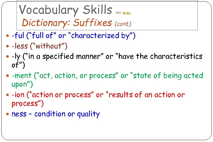 Vocabulary Skills Dictionary: Suffixes 519 I PB 302 (cont) -ful (“full of” or “characterized