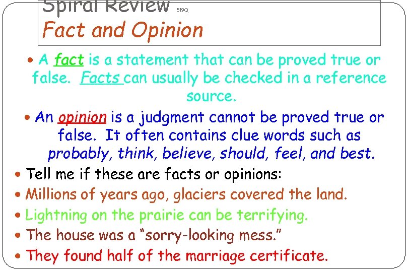 Spiral Review Fact and Opinion 519 Q A fact is a statement that can