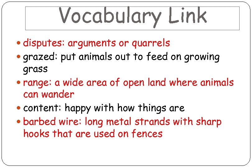 Vocabulary Link disputes: arguments or quarrels grazed: put animals out to feed on growing