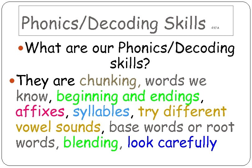 Phonics/Decoding Skills 497 A What are our Phonics/Decoding skills? They are chunking, words we