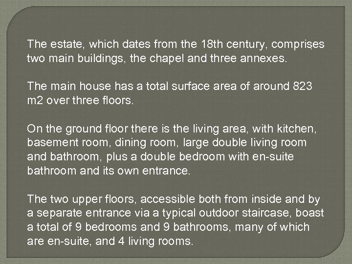 The estate, which dates from the 18 th century, comprises. two main buildings, the