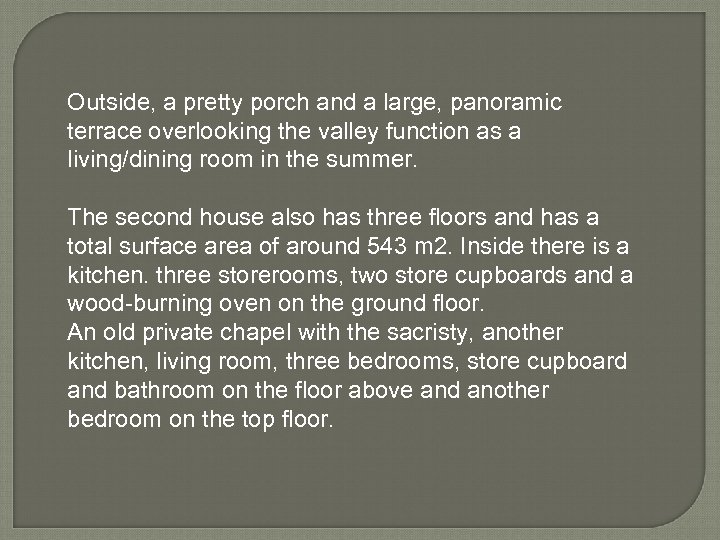 Outside, a pretty porch and a large, panoramic terrace overlooking the valley function as