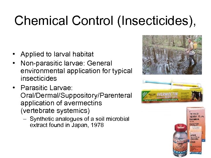 Chemical Control (Insecticides), • Applied to larval habitat • Non-parasitic larvae: General environmental application