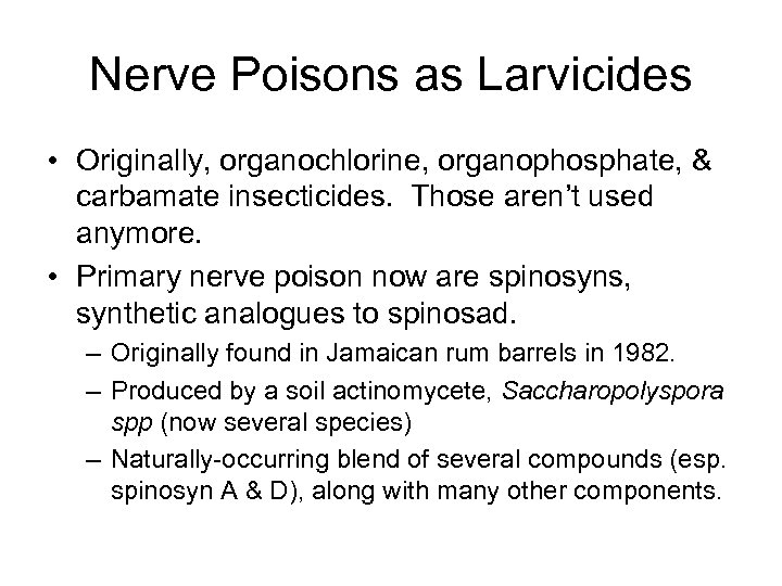 Nerve Poisons as Larvicides • Originally, organochlorine, organophosphate, & carbamate insecticides. Those aren’t used