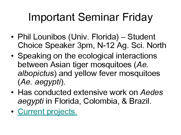 Important Seminar Friday • Phil Lounibos (Univ. Florida) – Student Choice Speaker 3 pm,