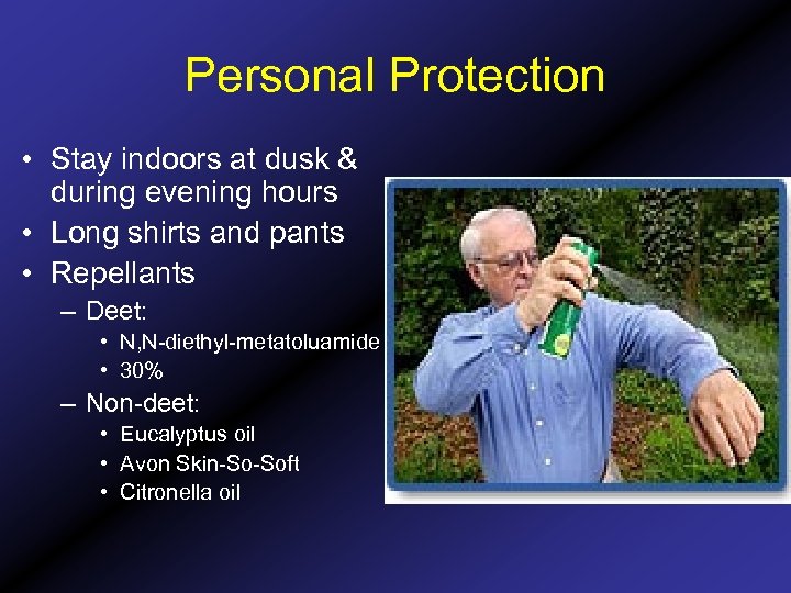 Personal Protection • Stay indoors at dusk & during evening hours • Long shirts