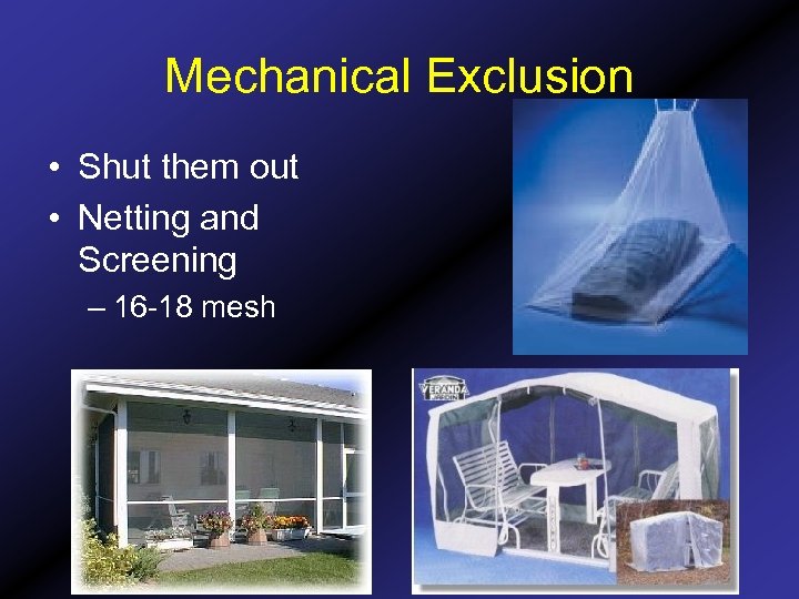 Mechanical Exclusion • Shut them out • Netting and Screening – 16 -18 mesh