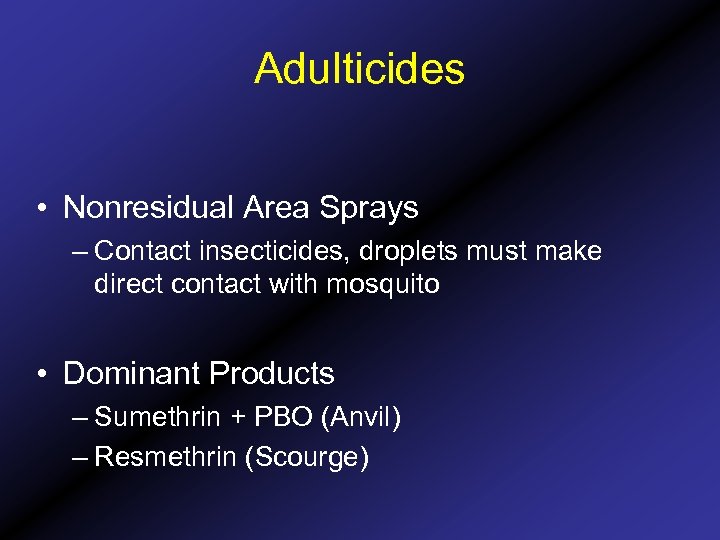 Adulticides • Nonresidual Area Sprays – Contact insecticides, droplets must make direct contact with