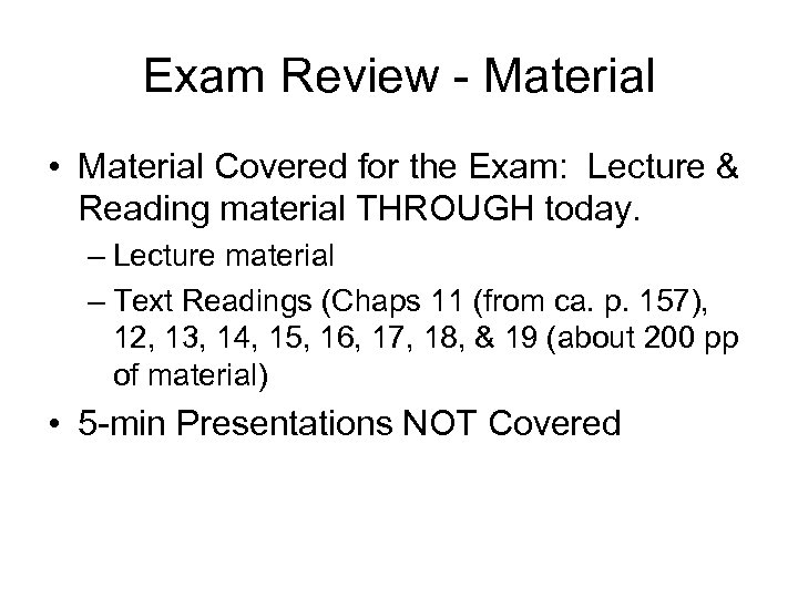 Exam Review - Material • Material Covered for the Exam: Lecture & Reading material