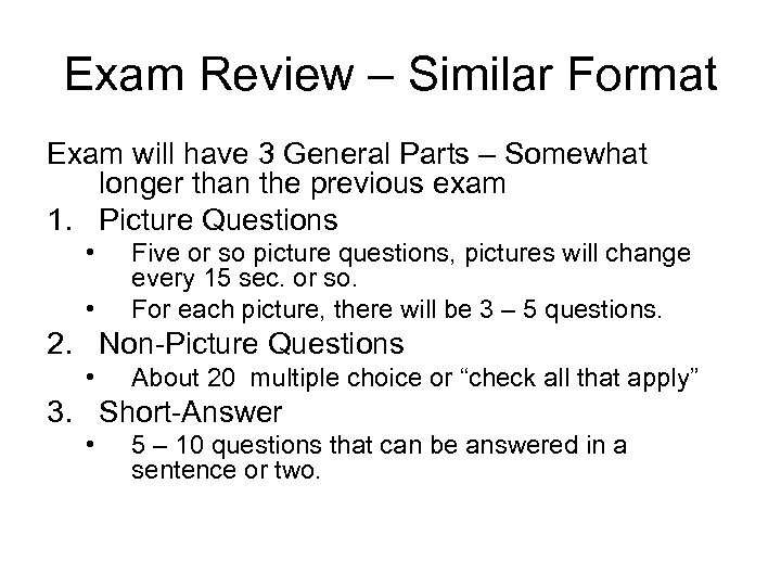 Exam Review – Similar Format Exam will have 3 General Parts – Somewhat longer