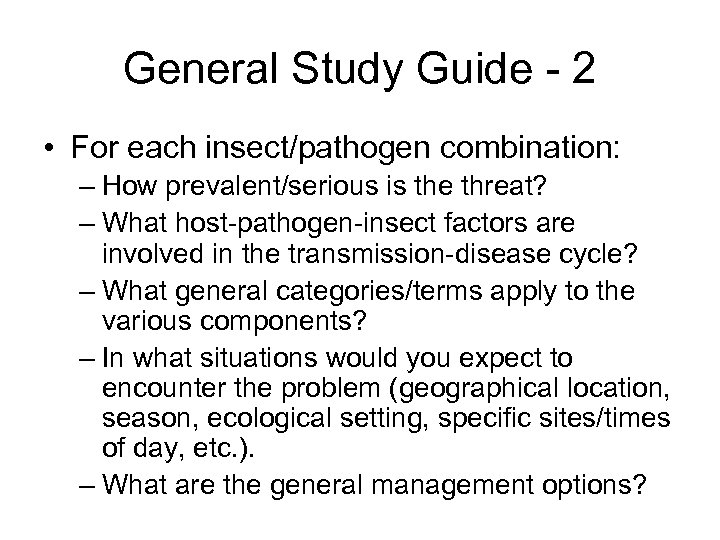 General Study Guide - 2 • For each insect/pathogen combination: – How prevalent/serious is