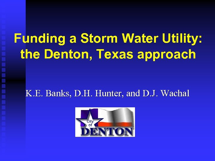 Funding a Storm Water Utility: the Denton, Texas approach K. E. Banks, D. H.