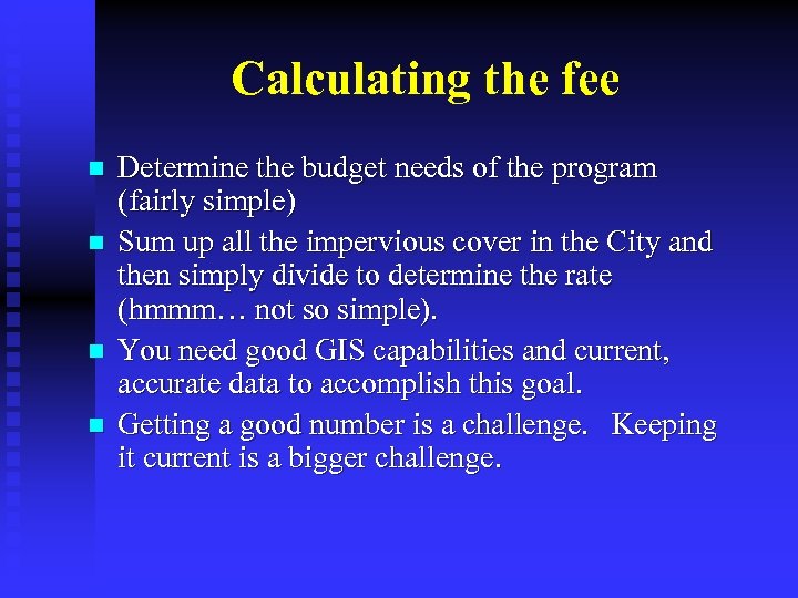 Calculating the fee n n Determine the budget needs of the program (fairly simple)