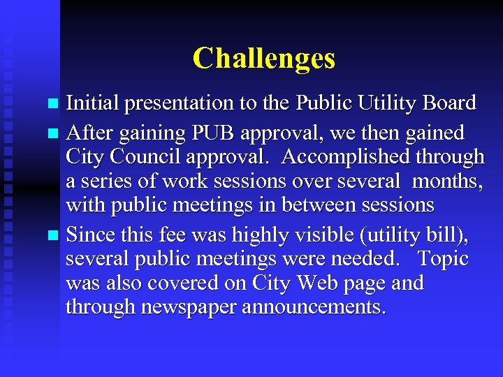 Challenges Initial presentation to the Public Utility Board n After gaining PUB approval, we