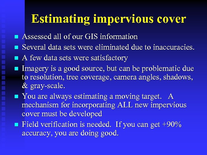 Estimating impervious cover n n n Assessed all of our GIS information Several data