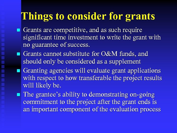 Things to consider for grants n n Grants are competitive, and as such require