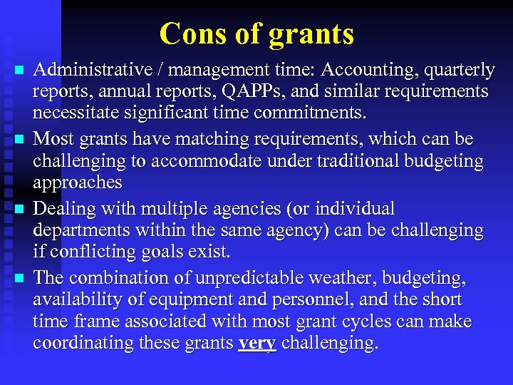 Cons of grants n n Administrative / management time: Accounting, quarterly reports, annual reports,