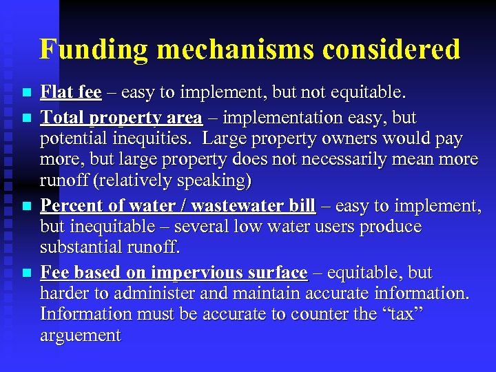 Funding mechanisms considered n n Flat fee – easy to implement, but not equitable.