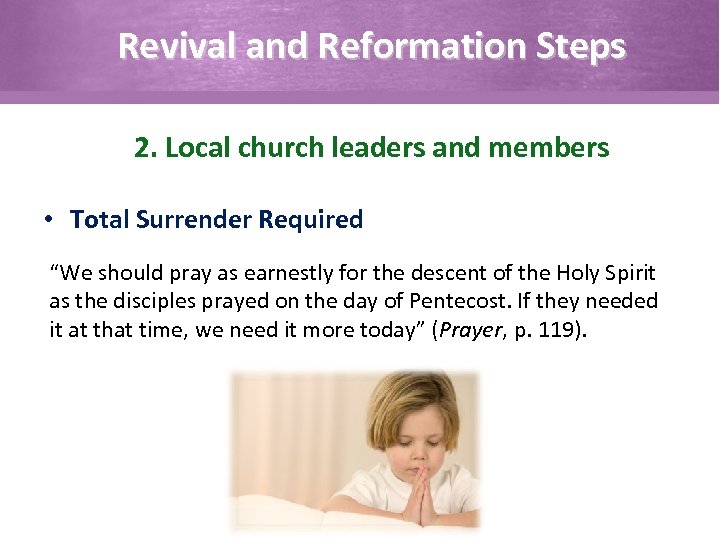 Revival and Reformation Steps 2. Local church leaders and members • Total Surrender Required