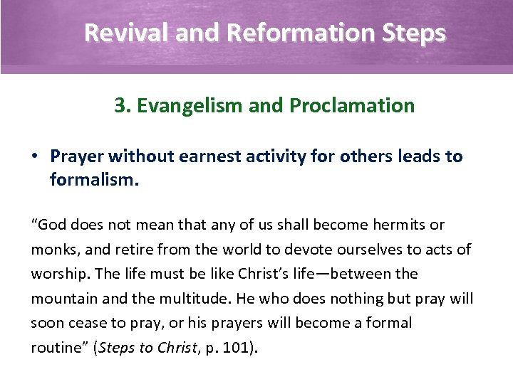 Revival and Reformation Steps 3. Evangelism and Proclamation • Prayer without earnest activity for