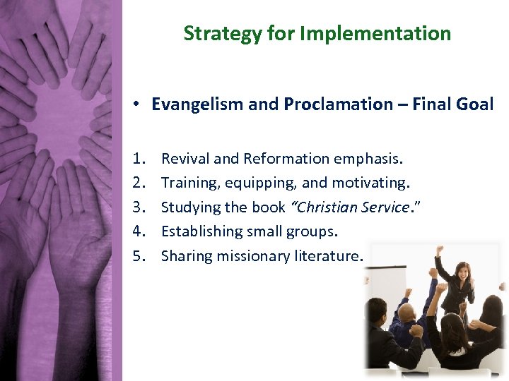 Strategy for Implementation • Evangelism and Proclamation – Final Goal 1. 2. 3. 4.