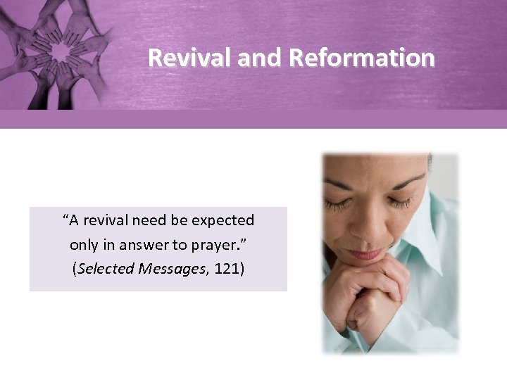 Revival and Reformation “A revival need be expected only in answer to prayer. ”