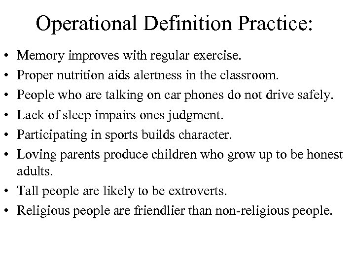 Operational Definition Practice: • • • Memory improves with regular exercise. Proper nutrition aids