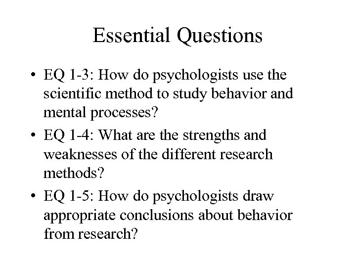 Essential Questions • EQ 1 -3: How do psychologists use the scientific method to