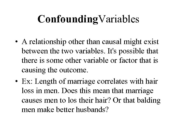 Confounding. Variables • A relationship other than causal might exist between the two variables.