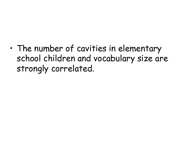  • The number of cavities in elementary school children and vocabulary size are