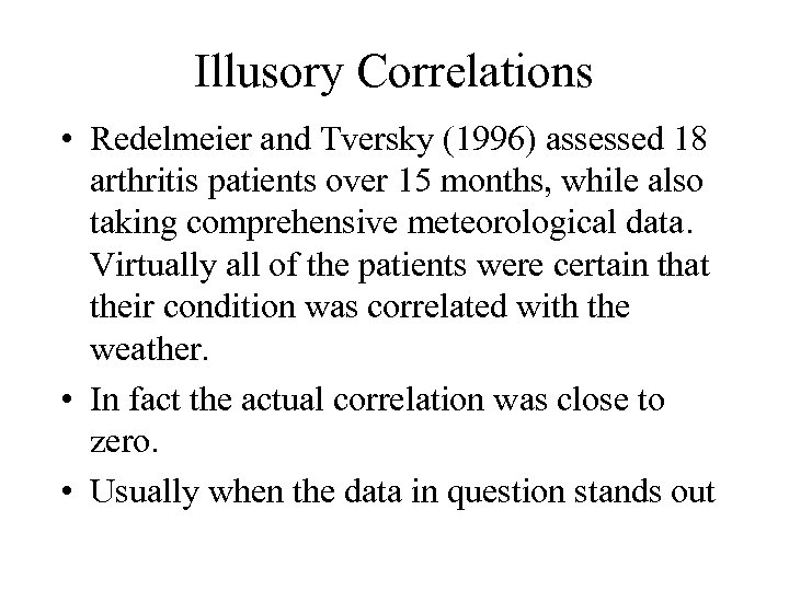 Illusory Correlations • Redelmeier and Tversky (1996) assessed 18 arthritis patients over 15 months,