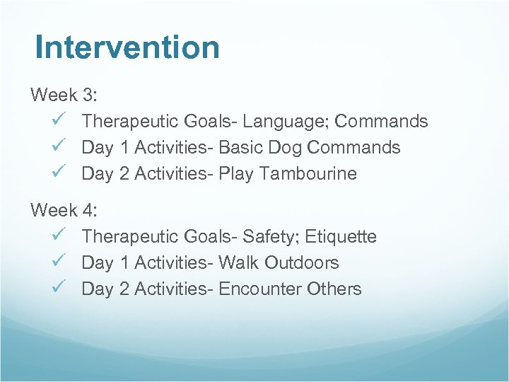 Intervention Week 3: ü Therapeutic Goals- Language; Commands ü Day 1 Activities- Basic Dog
