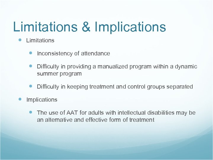 Limitations & Implications Limitations Inconsistency of attendance Difficulty in providing a manualized program within