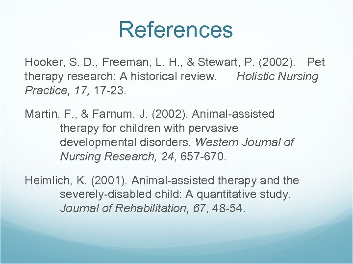 References Hooker, S. D. , Freeman, L. H. , & Stewart, P. (2002). Pet