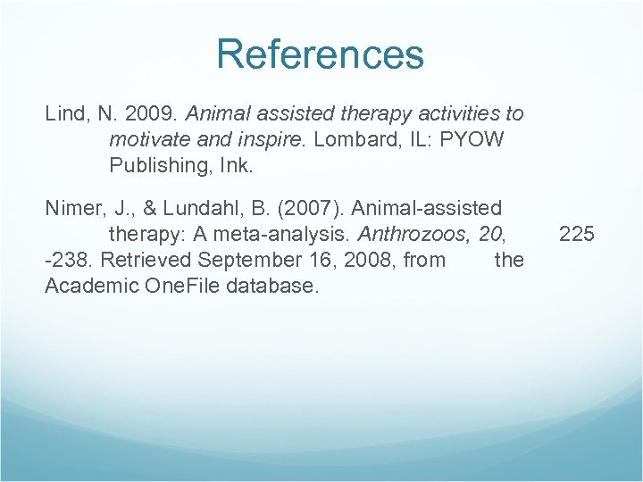 References Lind, N. 2009. Animal assisted therapy activities to motivate and inspire. Lombard, IL: