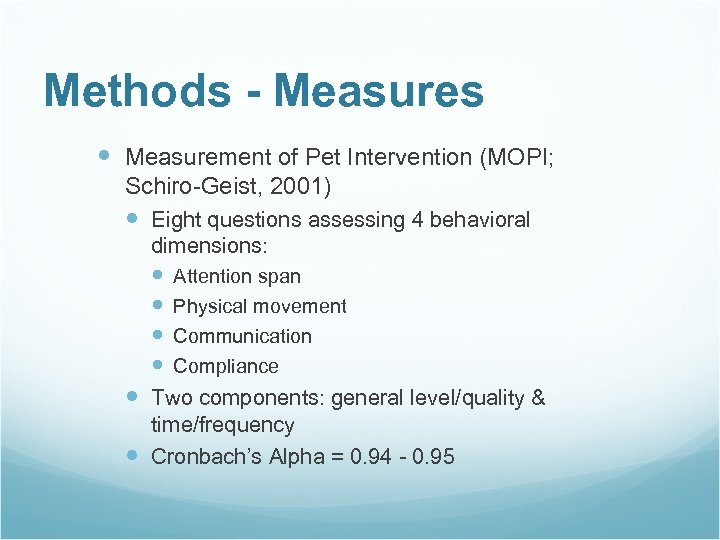 Methods - Measures Measurement of Pet Intervention (MOPI; Schiro-Geist, 2001) Eight questions assessing 4