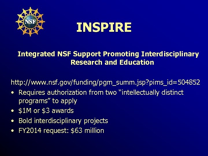 INSPIRE Integrated NSF Support Promoting Interdisciplinary Research and Education http: //www. nsf. gov/funding/pgm_summ. jsp?