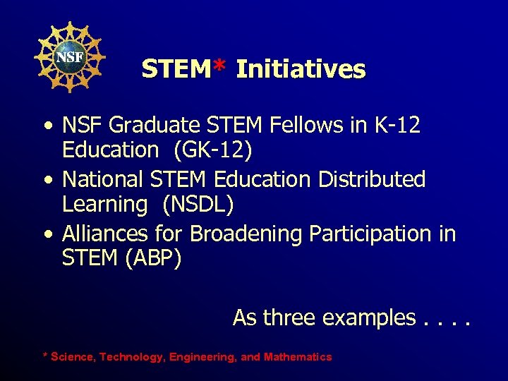 STEM* Initiatives • NSF Graduate STEM Fellows in K-12 Education (GK-12) • National STEM