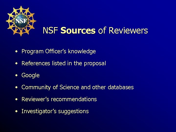 NSF Sources of Reviewers • Program Officer’s knowledge • References listed in the proposal