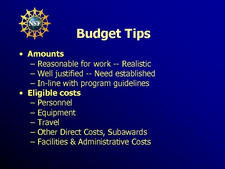Budget Tips • Amounts – Reasonable for work -- Realistic – Well justified --