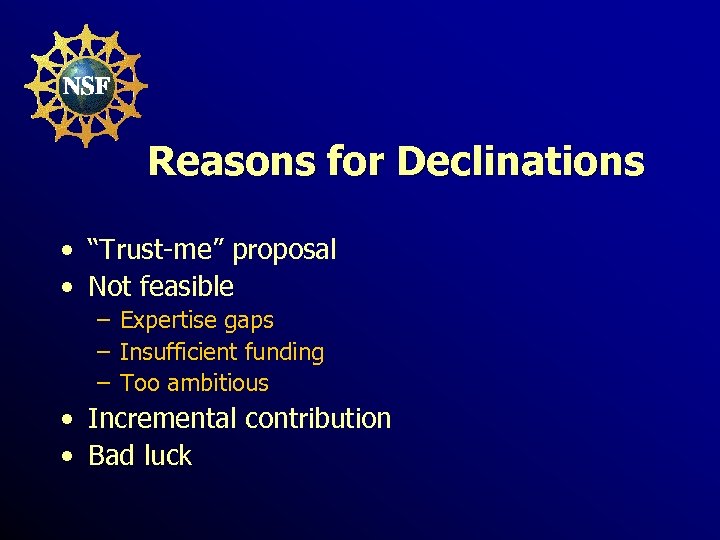 Reasons for Declinations • “Trust-me” proposal • Not feasible – Expertise gaps – Insufficient