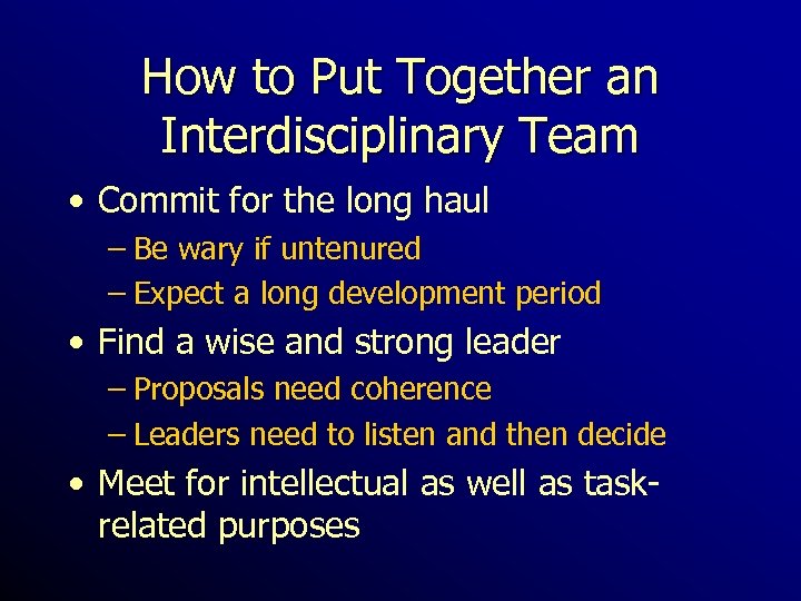 How to Put Together an Interdisciplinary Team • Commit for the long haul –
