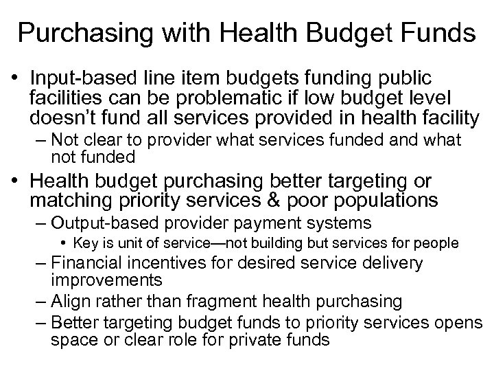 Purchasing with Health Budget Funds • Input-based line item budgets funding public facilities can