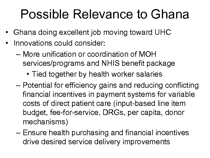 Possible Relevance to Ghana • Ghana doing excellent job moving toward UHC • Innovations