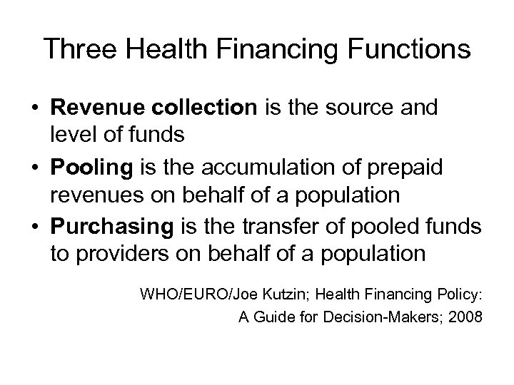 Three Health Financing Functions • Revenue collection is the source and level of funds