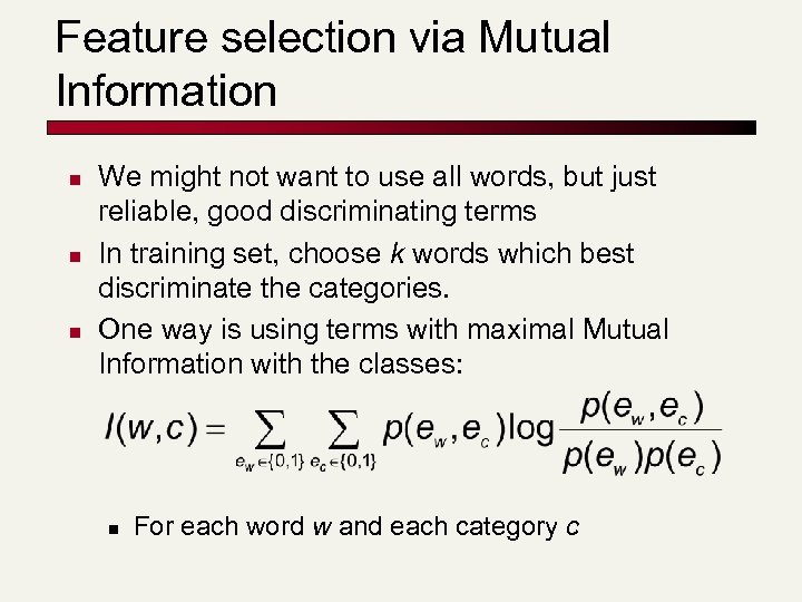Feature selection via Mutual Information n We might not want to use all words,