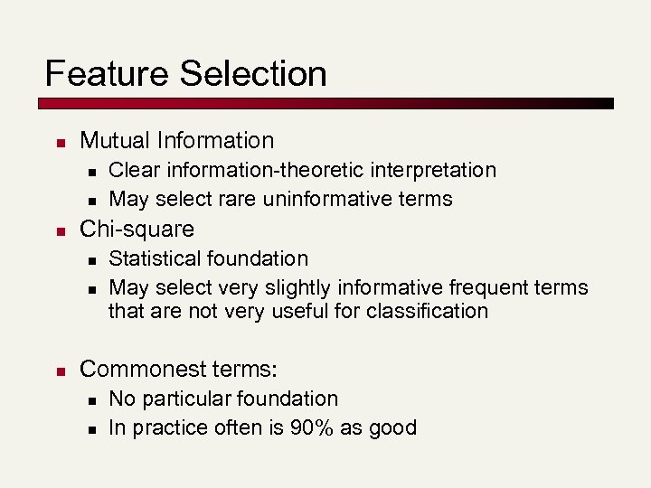 Feature Selection n Mutual Information n Chi-square n n n Clear information-theoretic interpretation May