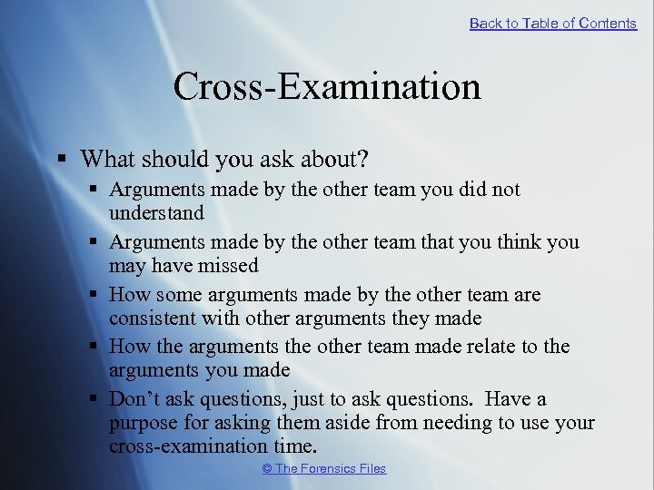 Back to Table of Contents Cross-Examination § What should you ask about? § Arguments