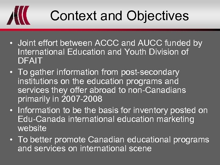 Context and Objectives • Joint effort between ACCC and AUCC funded by International Education