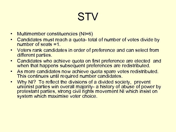 STV • Multimember constituencies (NI=6) • Candidates must reach a quota- total of number